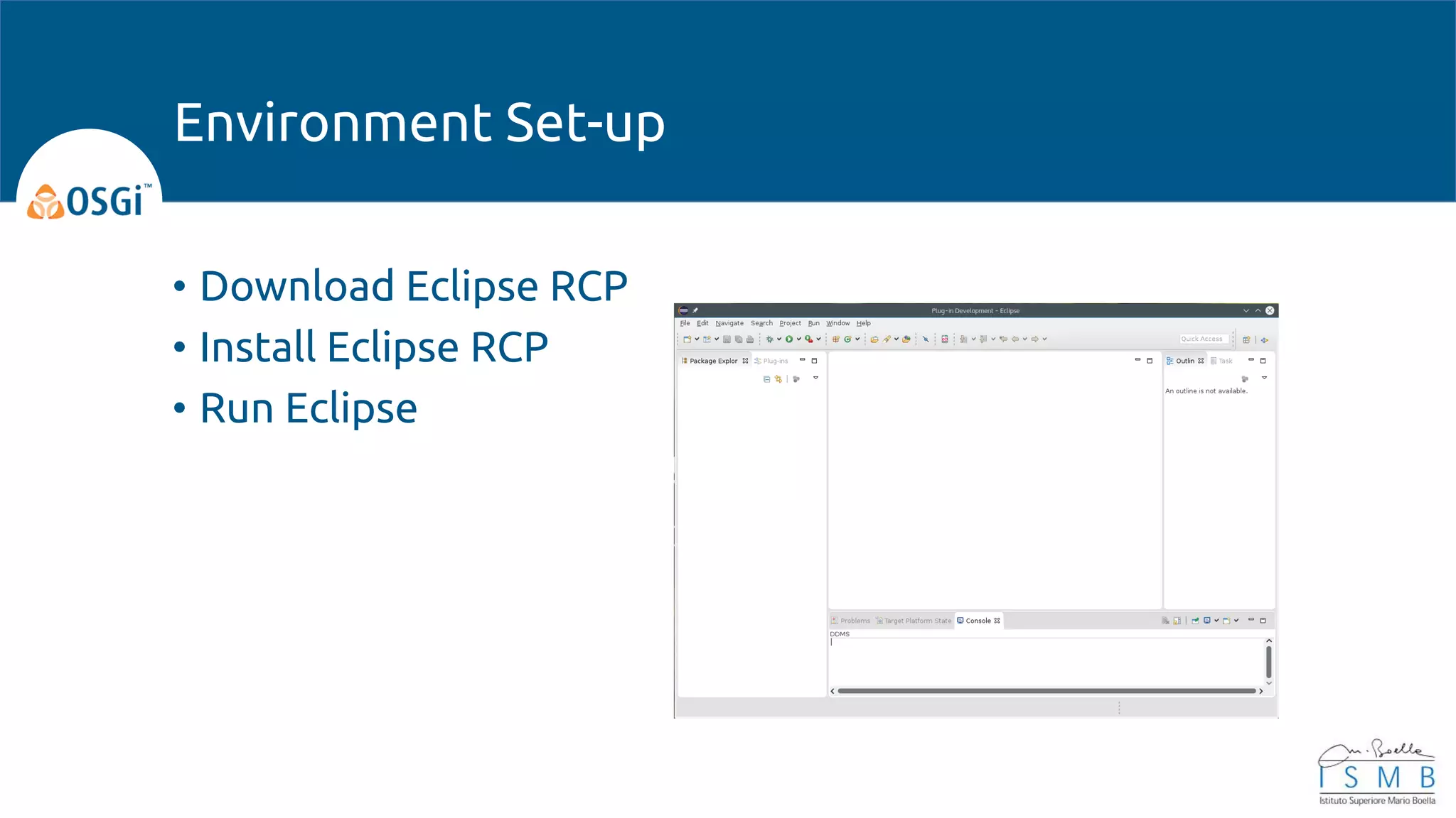 • Download Eclipse RCP
• Install Eclipse RCP
• Run Eclipse
Environment Set-up
 
