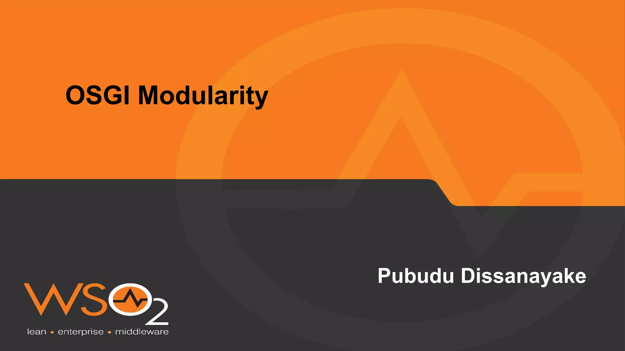 OSGI Modularity
Pubudu Dissanayake
 