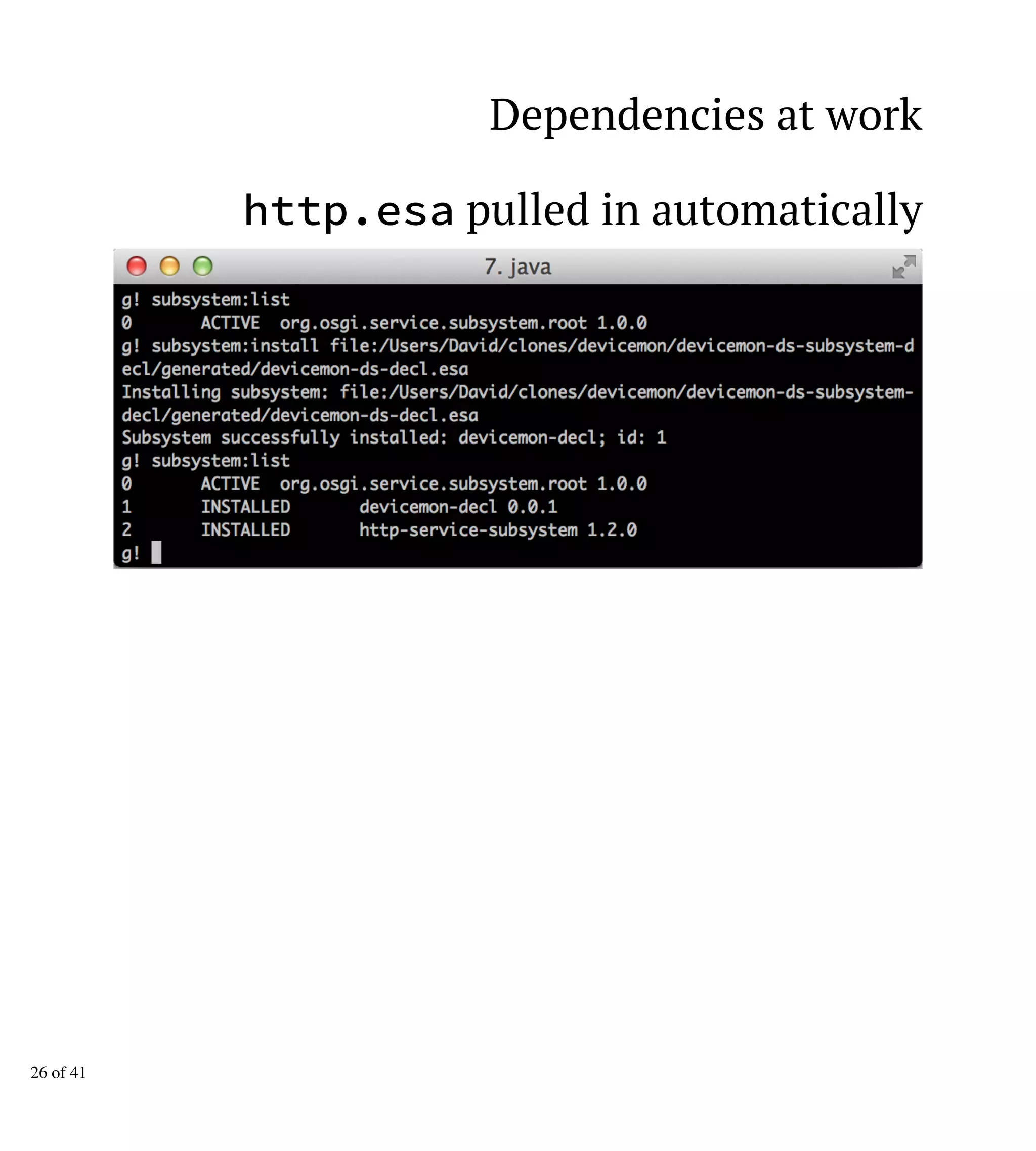 Dependencies at work
http.esa pulled in automatically
26 of 41
 