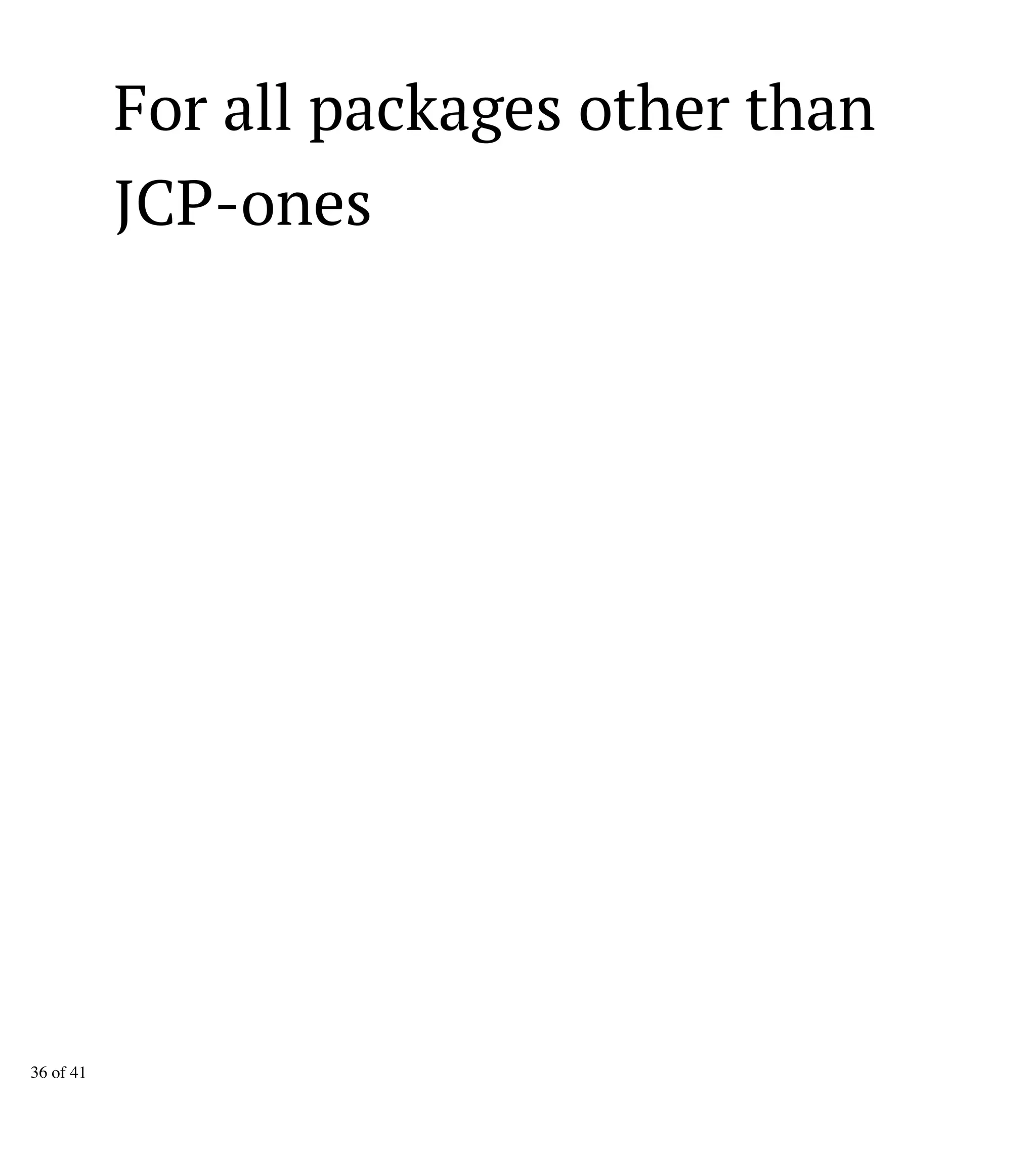 For all packages other than
JCP-ones
36 of 41
 