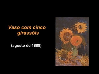 Vaso com cinco girassóis   (agosto de 1888)  
