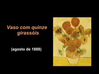 Vaso com quinze girassóis   (agosto de 1888)  