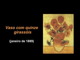 Vaso com quinze girassóis   (janeiro de 1889) 