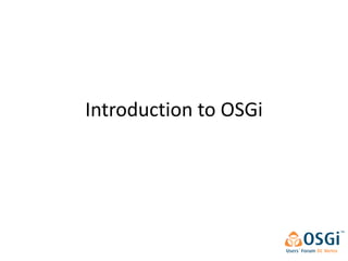 Introduction to OSGi
 
