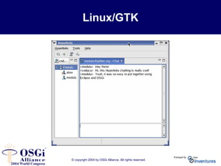 © copyright 2004 by OSGi Alliance. All rights reserved.
Linux/GTK
 