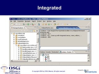 © copyright 2004 by OSGi Alliance. All rights reserved.
Integrated
 