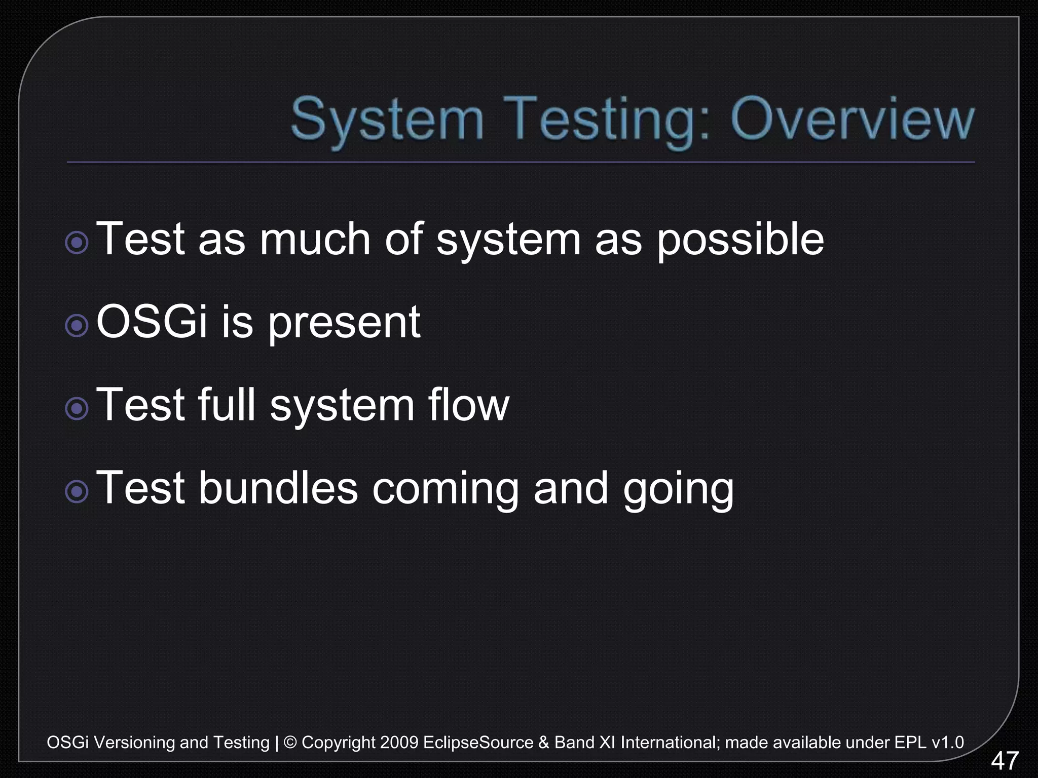 System Testing: Test Case Code55OSGi Versioning and Testing | © Copyright 2009 EclipseSource & Band XI International; made available under EPL v1.0instances share theseDS invokes theseDS invokes theseDS invokes theseready to run test case