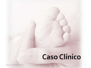 3/28/2011 CAMILA RABAY-R1 2
Caso Clínico
 
