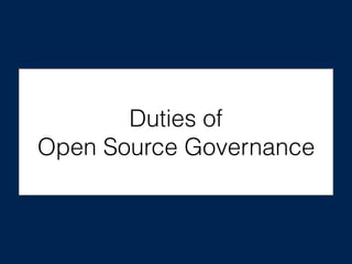 Duties of
Open Source Governance
 