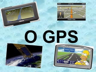 O GPS
 