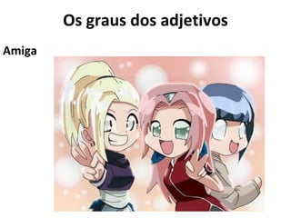 Os graus dos adjetivos Amiga 