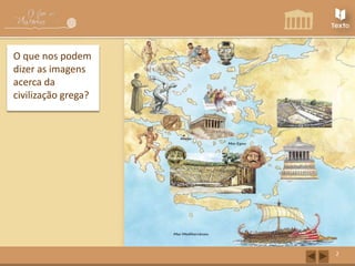 O que nos podem
dizer as imagens
acerca da
civilização grega?

2

 