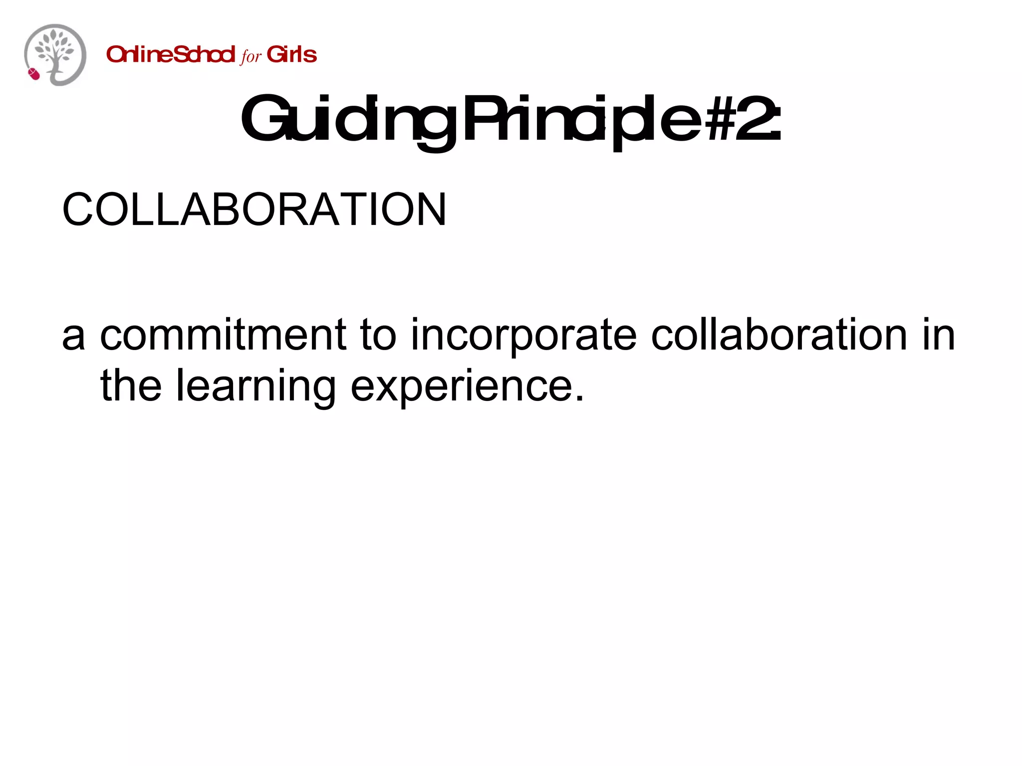 Guiding Principle #2: COLLABORATION a commitment to incorporate collaboration in the learning experience. 