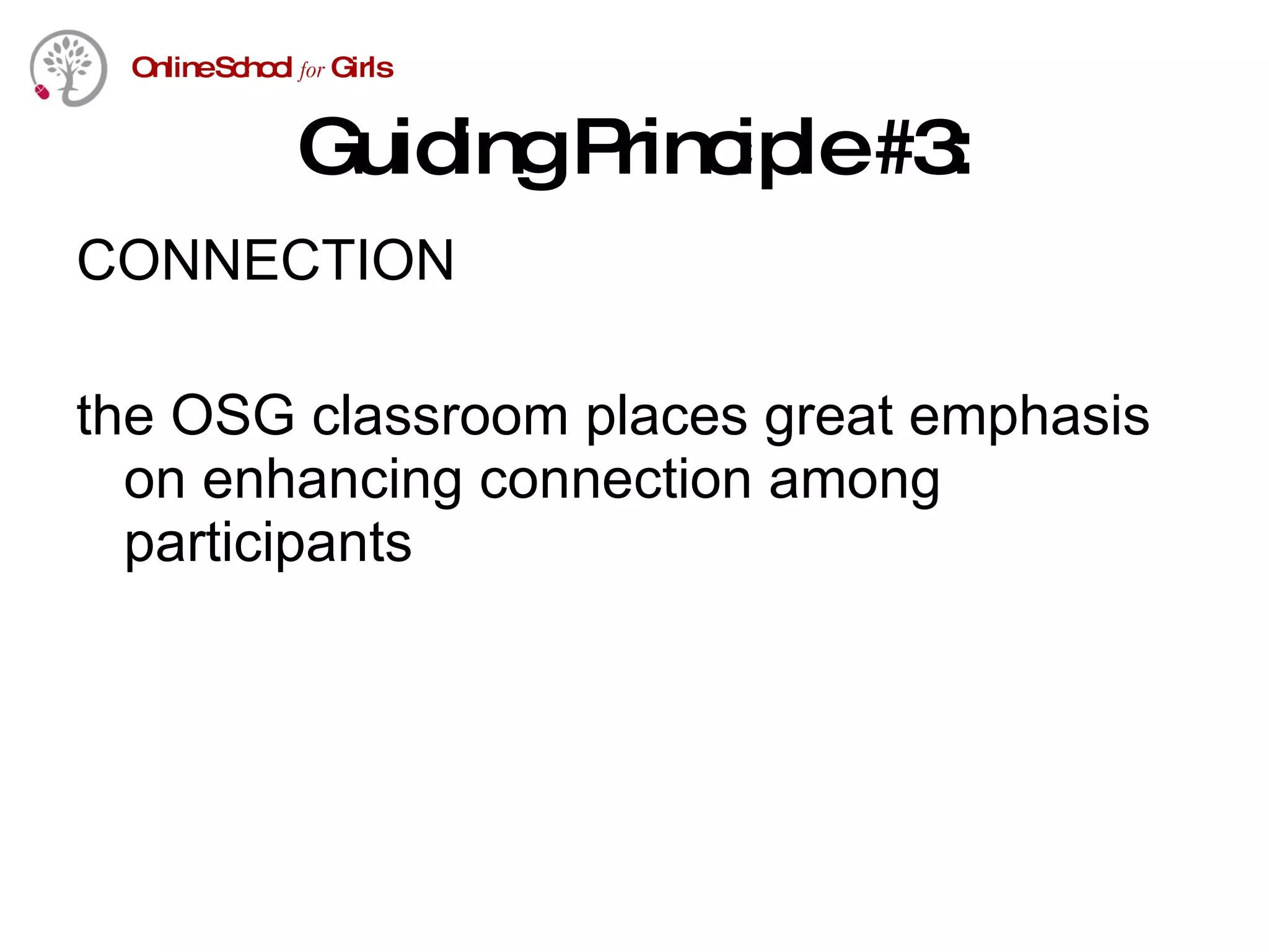 Guiding Principle #3: CONNECTION the OSG classroom places great emphasis on enhancing connection among participants 