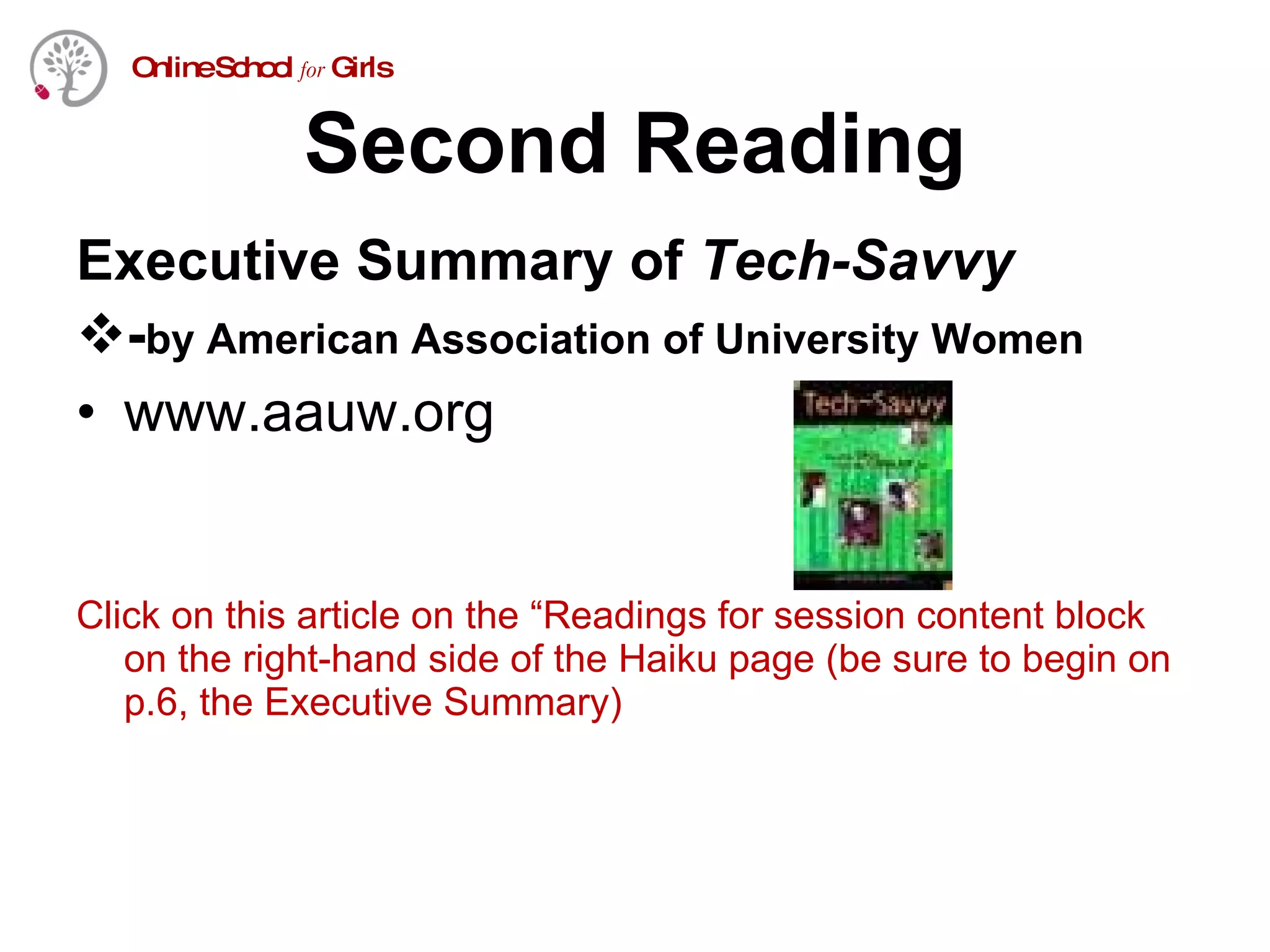 Second Reading Executive Summary of  Tech-Savvy - by American Association of University Women www.aauw.org Click on this article on the “Readings for session content block on the right-hand side of the Haiku page (be sure to begin on p.6, the Executive Summary) 
