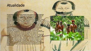 Atualidade
As populações desta etnia ainda mantêm fortes indícios de unidade linguística
e cultural, desenvolvendo, sempre, formas estratégicas relacionais diante das
realidades nacionais com as quais são obrigadas a conviver. As populações
guaranis contemporâneas vivem em pequenas reservas, acampamentos à
beira de rodovias ou habitam, ainda, espaços geograficamente isolados. Suas
principais atividades econômicas são a confecção e a venda de artesanato -
cestaria com taquara e cipó, estátuas em madeira e colares com sementes
nativas -, a coleta de raízes, ervas e frutos silvestres e o plantio de suas
sementes tradicionais.Apesar da baixa populacional (em comparação com o
momento dos primeiros contatos com os europeus), com exceção das áreas
localizadas no Uruguai e no centro da Argentina, onde não existem mais, os
guaranis seguem mantendo a configuração de seus territórios no período
colonial. A despeito do processo de aculturação que sofreram, estas
populações vêm se recuperando demograficamente, constituindo uma das
minorias que, invisibilizadas nos diversos contextos em que se encontram, têm
de lidar com o problema do aumento demográfico nos regimes de
confinamento impostos pelos estados nacionais. Três aspectos da vida guarani
expressam uma identidade que dá especificidade, forma e cria um "modo de
ser guarani": a) o ava ñe'ë (ava: homem, pessoa guarani; ñe'ë: palavra que se
confunde com "alma") ou "fala", "linguagem", que define identidade na
comunicação verbal; b) o tamõi (avô) ou ancestrais míticos comuns e c) o ava
reko (teko: "ser, estado de vida, condição, estar, costume, lei, hábito") ou
comportamento em sociedade, sustentado em arsenal mítico e ideológico.
Estes aspectos informam ao ava (homem guarani) como entender as situações
vividas e o mundo que o cerca, fornecendo pautas e referências para sua
conduta social.
 