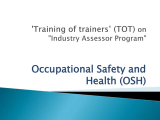 Occupational Safety and
Health (OSH)
 
