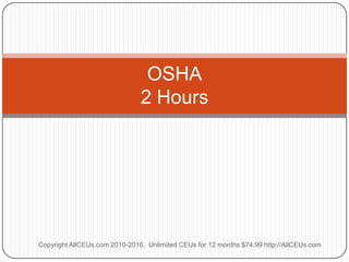 OSHA2 Hours Copyright AllCEUs.com 2010-2016.  Unlimited CEUs for 12 months $74.99 http://AllCEUs.com 