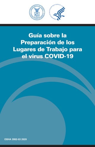 OSHA 3992-03 2020
Guía sobre la
Preparación de los
Lugares de Trabajo para
el virus COVID-19
 