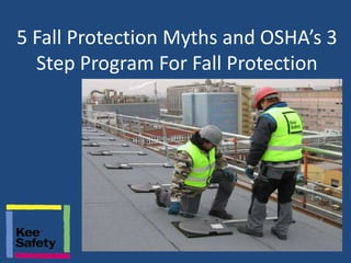 5 Fall Protection Myths and OSHA’s 3
  Step Program For Fall Protection
 