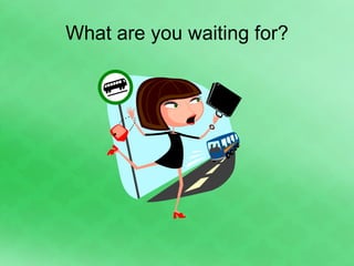 What are you waiting for? 