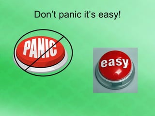 Don’t panic it’s easy! 