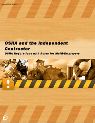 FutureOffice Network




   OSHA and the Independent
   Contractor
   OSHA Regulations with Rules for Multi-Employers
 