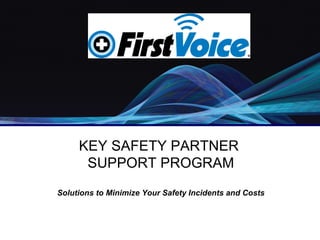 Thank You!




     KEY SAFETY PARTNER
      SUPPORT PROGRAM
Solutions to Minimize Your Safety Incidents and Costs
 