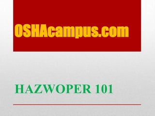 OSHAcampus.com
HAZWOPER 101
 