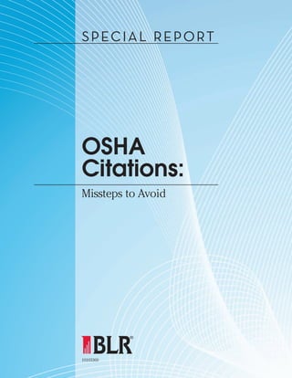 10103360
SPECIAL REPORT
OSHA
Citations:
Missteps to Avoid
 