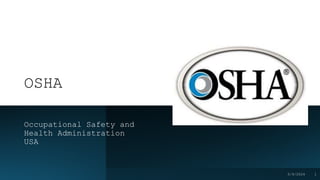 OSHA
Occupational Safety and
Health Administration
USA
5/4/2024 1
 