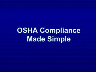 OSHA Compliance
  Made Simple
 