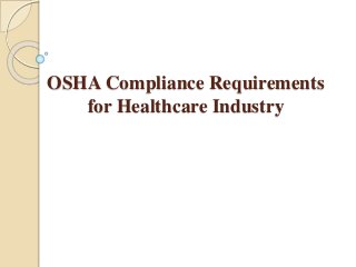 OSHA Compliance Requirements 
for Healthcare Industry 
 