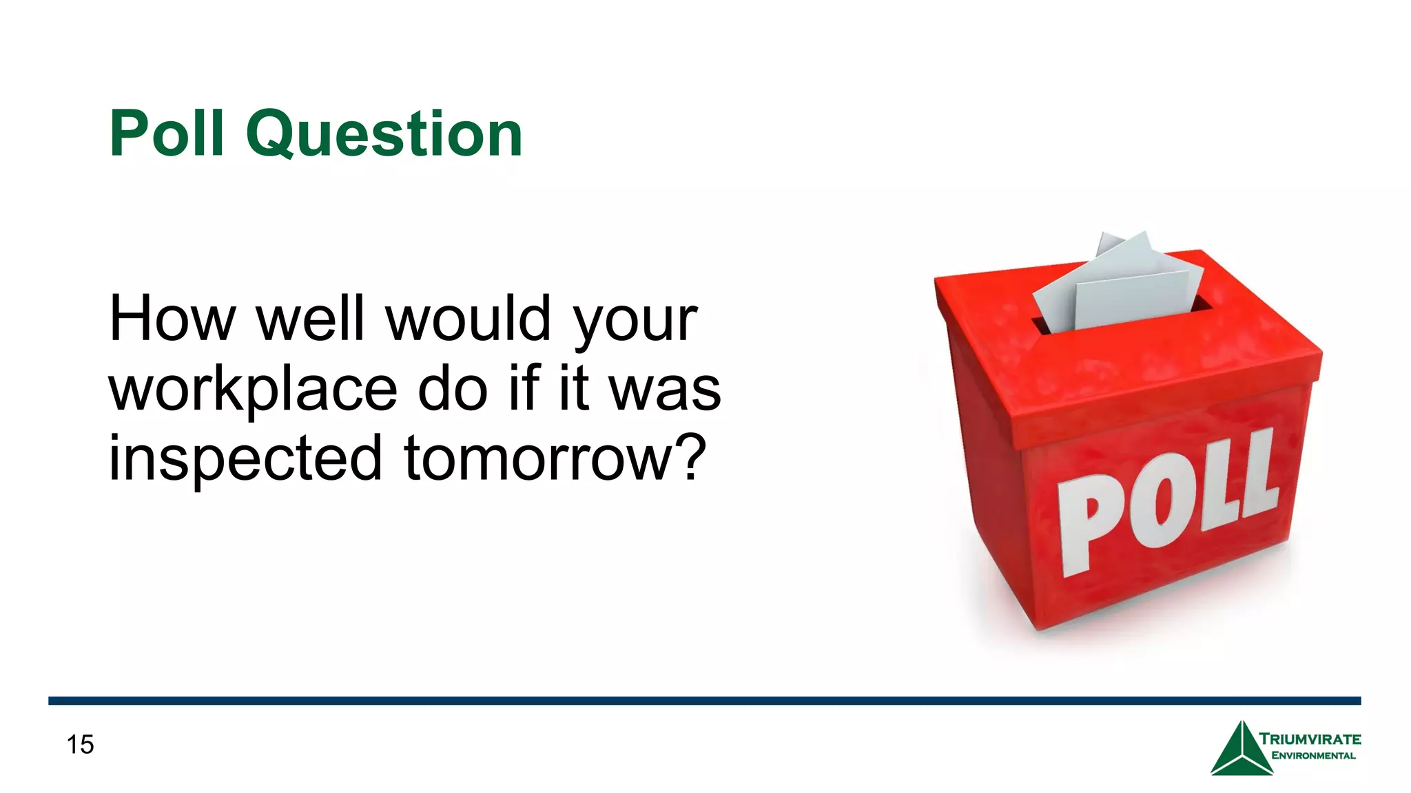 Poll Question
How well would your
workplace do if it was
inspected tomorrow?
15
 