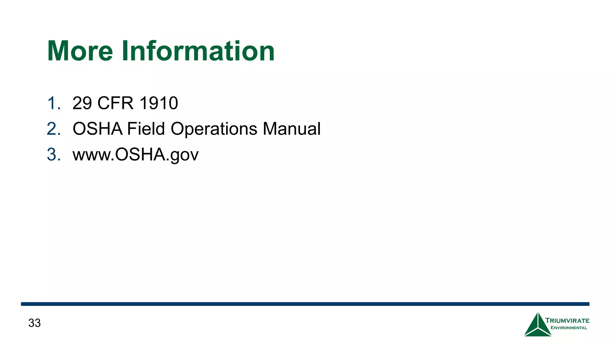 More Information
1. 29 CFR 1910
2. OSHA Field Operations Manual
3. www.OSHA.gov
33
 