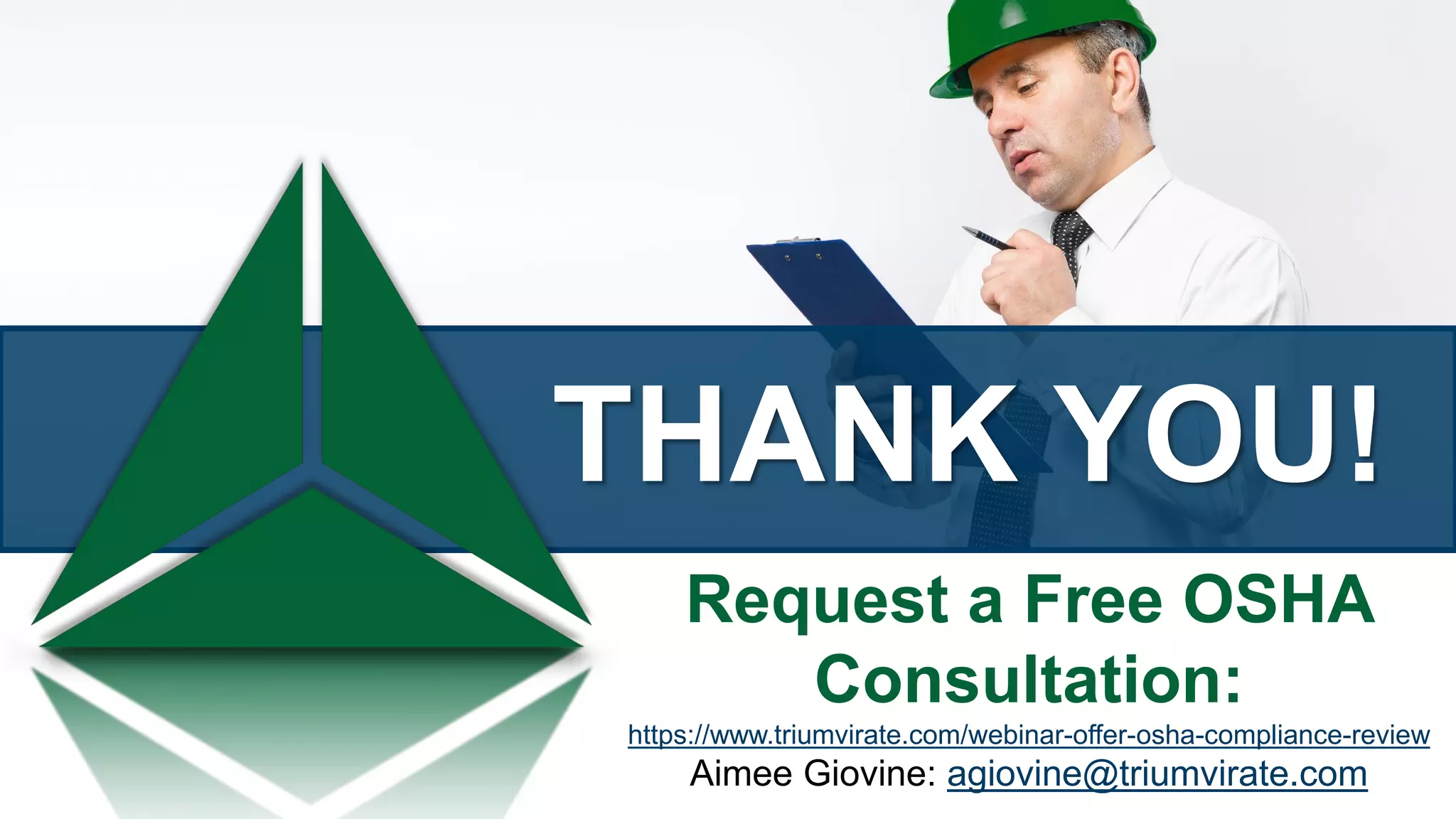 THANK YOU!
Request a Free OSHA
Consultation:
https://www.triumvirate.com/webinar-offer-osha-compliance-review
Aimee Giovine: agiovine@triumvirate.com
 