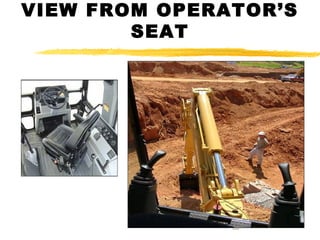 VIEW FROM OPERATOR’S
SEAT
30
 