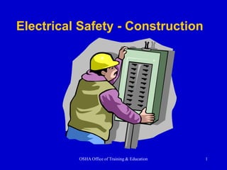 OSHA Office of Training & Education 1
Electrical Safety - Construction
 