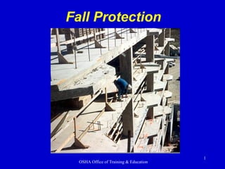 Fall Protection

OSHA Office of Training & Education

1

 