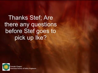 Thanks Stef; Are there any questions before Stef goes to pick up Ike? 
