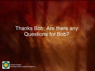 Thanks Bob; Are there any Questions for Bob? 