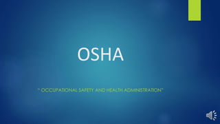 OSHA 
“ OCCUPATIONAL SAFETY AND HEALTH ADMINISTRATION” 
 