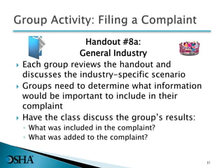 Handout #8a:
General Industry
 Each group reviews the handout and
discusses the industry-specific scenario
 Groups need to determine what information
would be important to include in their
complaint
 Have the class discuss the group’s results:
◦ What was included in the complaint?
◦ What was added to the complaint?
31
 