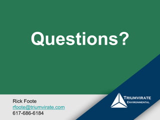 Questions? 
Rick Foote 
rfoote@triumvirate.com 
617-686-6184 
 