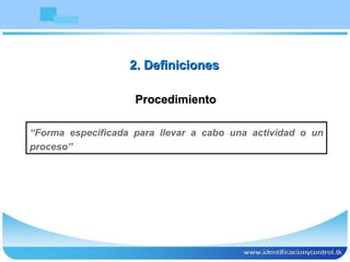 Procedimiento “ Forma especificada para llevar a cabo una actividad o un proceso” 2. Definiciones 