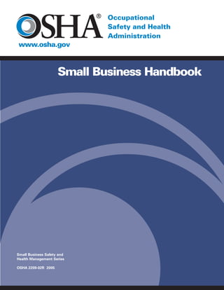Small Business Handbook




Small Business Safety and
Health Management Series

OSHA 2209-02R 2005
 