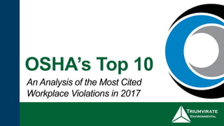 OSHA’s Top 10
An Analysis of the Most Cited
Workplace Violations in 2017
 