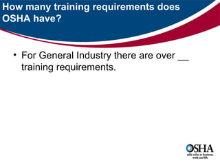 How many training requirements does
OSHA have?


  • For General Industry there are over __
    training requirements.
 