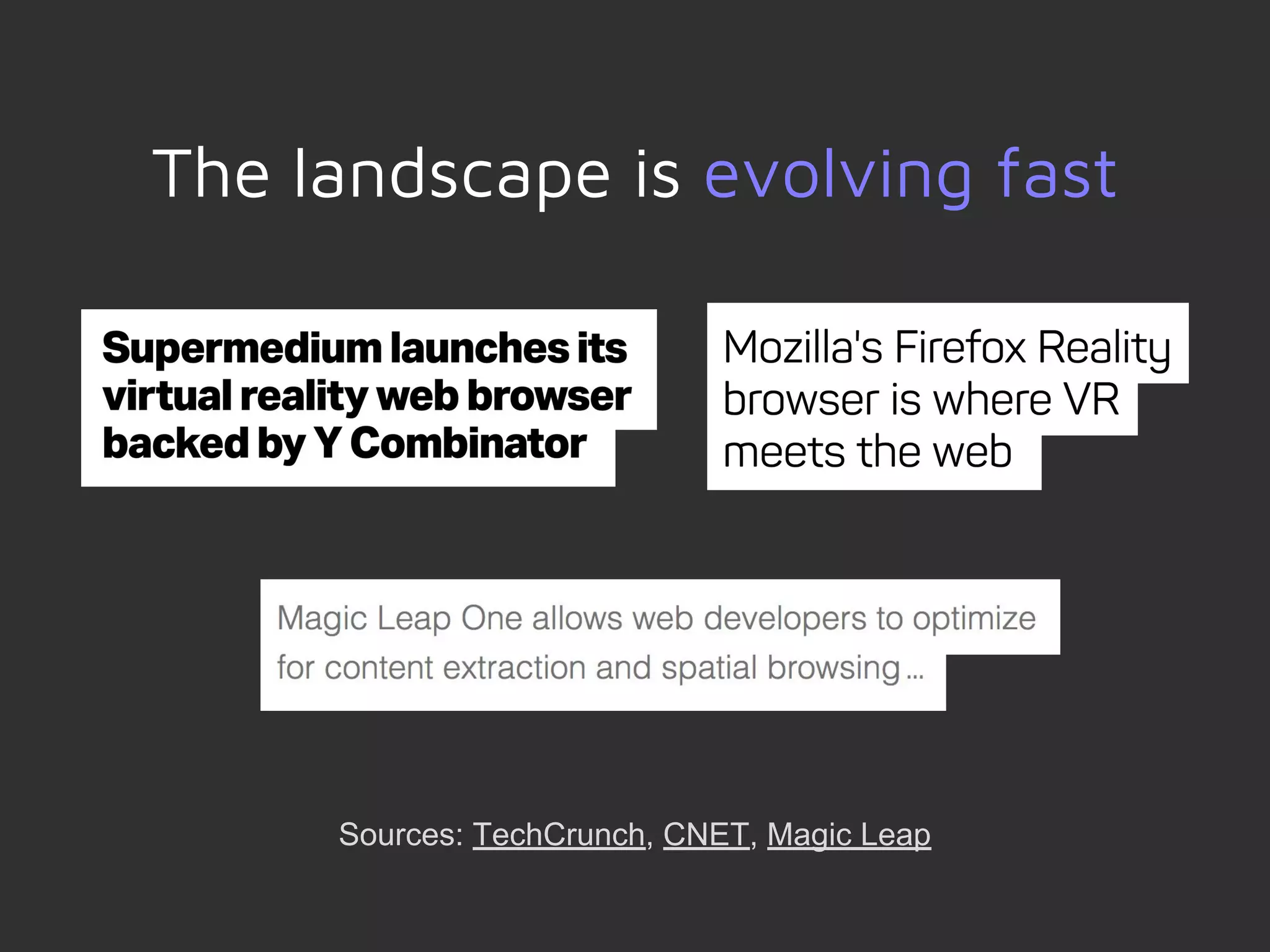The landscape is evolving fast
Sources: TechCrunch, CNET, Magic Leap
 