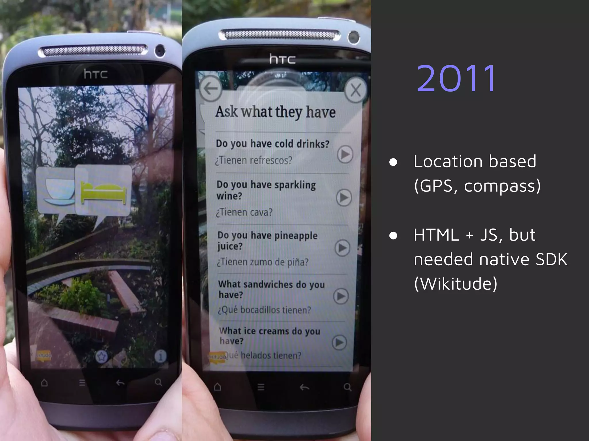 ● Location based
(GPS, compass)
● HTML + JS, but
needed native SDK
(Wikitude)
2011
 